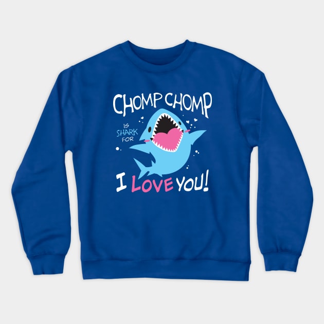 Chomp Chomp is Shark for I Love You Crewneck Sweatshirt by merumori